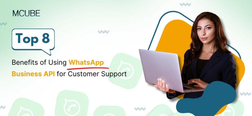Top 8 Benefits of Using WhatsApp Business API for Customer Support