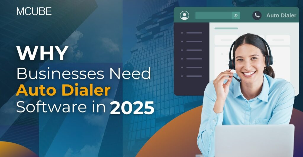 Why Businesses Need Auto Dialer Software in 2025