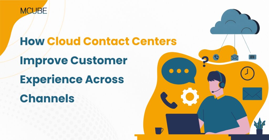 How Cloud Contact Centers Improve Customer Experience Across Channels