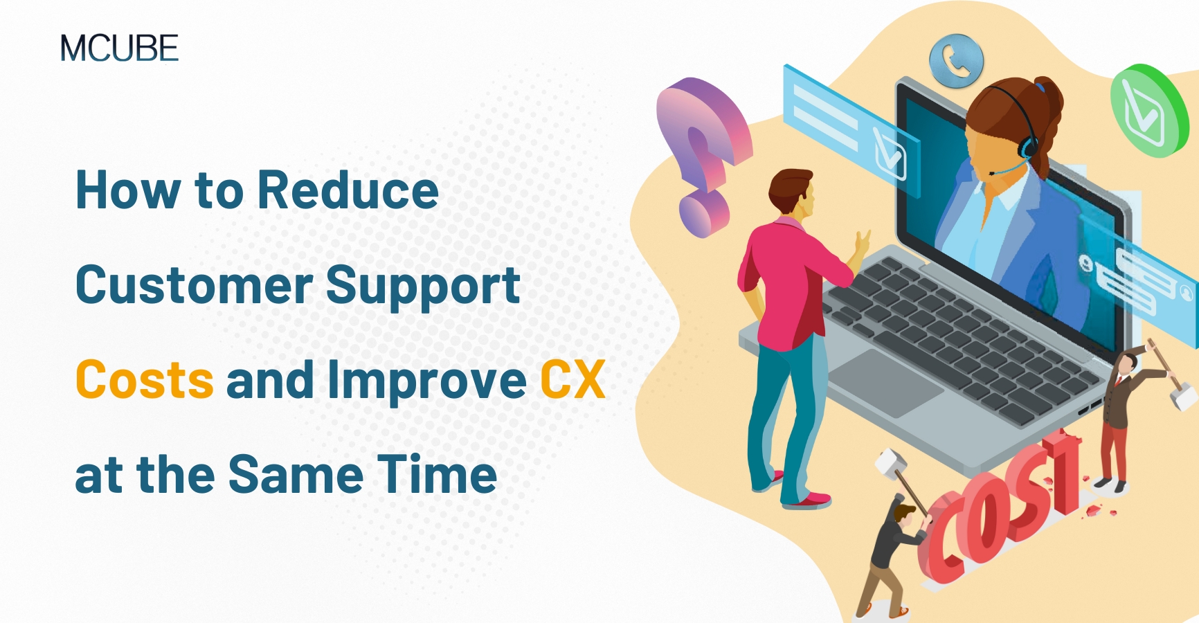 How to Reduce Customer Support Costs and Improve CX at the Same Time